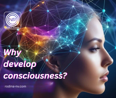 WHY DEVELOP CONSCIOUSNESS?